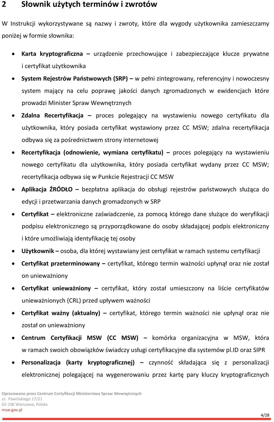 zgromadzonych w ewidencjach które prowadzi Minister Spraw Wewnętrznych Zdalna Recertyfikacja proces polegający na wystawieniu nowego certyfikatu dla użytkownika, który posiada certyfikat wystawiony