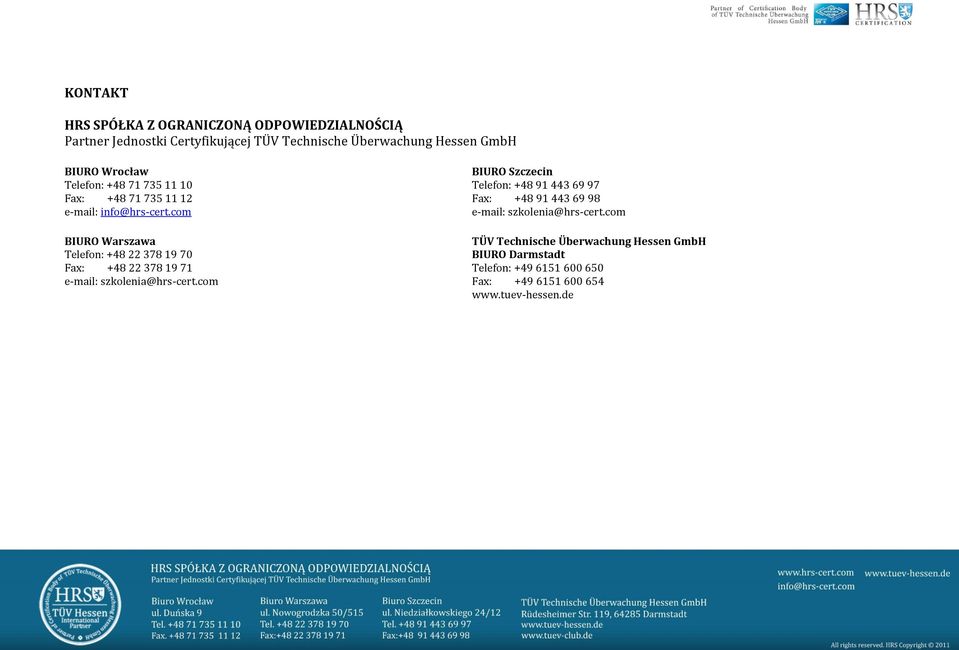 com BIURO Warszawa Telefon: +48 22 378 19 70 Fax: +48 22 378 19 71 e-mail: szkolenia@hrs-cert.