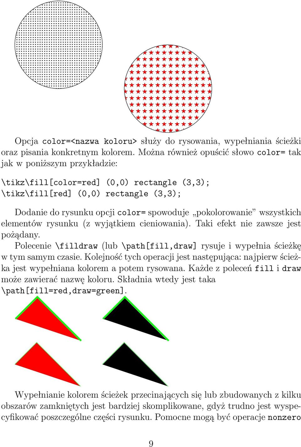 pokolorowanie wszystkich elementów rysunku (z wyjątkiem cieniowania). Taki efekt nie zawsze jest pożądany. Polecenie \filldraw (lub \path[fill,draw] rysuje i wypełnia ścieżkę w tym samym czasie.