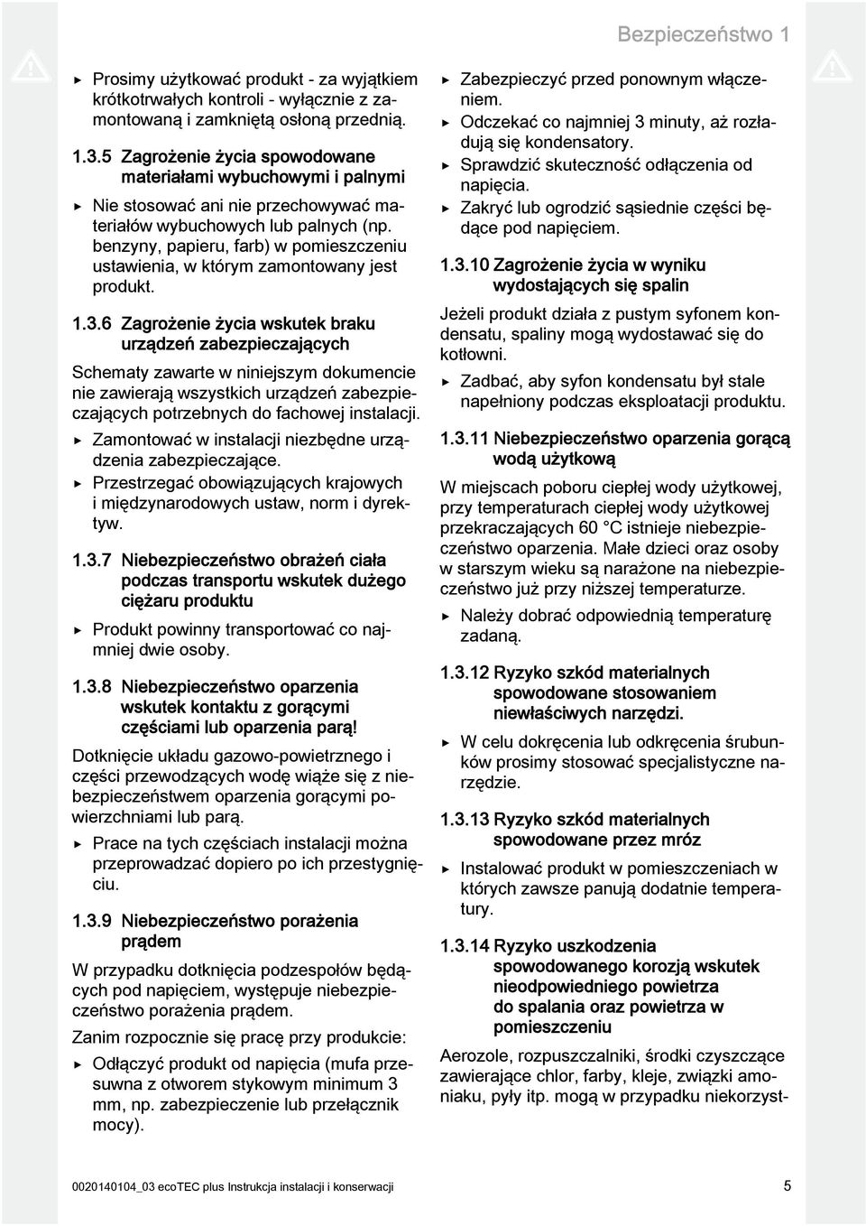 benzyny, papieru, farb) w pomieszczeniu ustawienia, w którym zamontowany jest produkt..3.