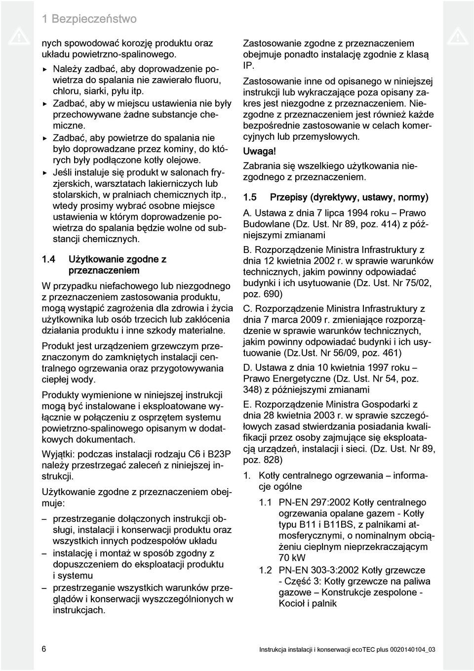 Jeśli instaluje się produkt w salonach fryzjerskich, warsztatach lakierniczych lub stolarskich, w pralniach chemicznych itp.