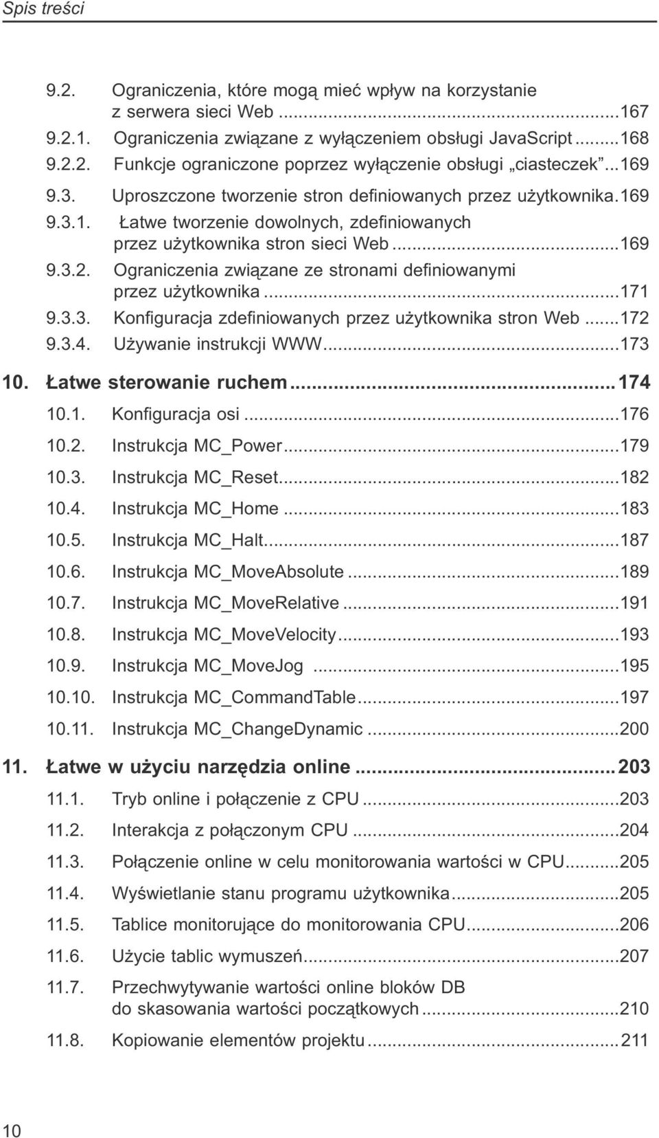 Ograniczenia związane ze stronami definiowanymi przez użytkownika...171 9.3.3. Konfiguracja zdefiniowanych przez użytkownika stron Web...172 9.3.4. Używanie instrukcji WWW...173 10.