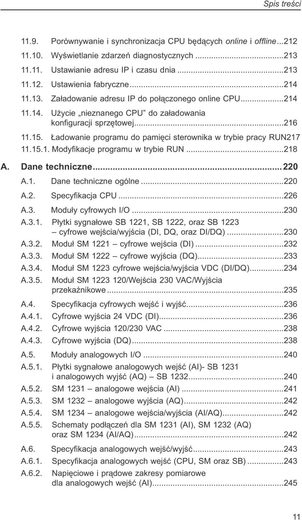 Ładowanie programu do pamięci sterownika w trybie pracy RUN 217 11.15.1. Modyfikacje programu w trybie RUN...218 A. Dane techniczne...220 A.1. Dane techniczne ogólne...220 A.2. Specyfikacja CPU...226 A.