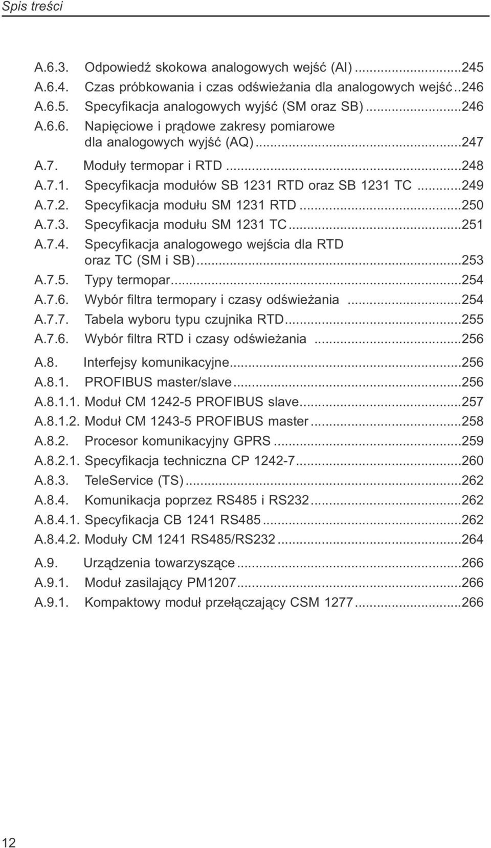 ..253 A.7.5. Typy termopar...254 A.7.6. Wybór filtra termopary i czasy odświeżania...254 A.7.7. Tabela wyboru typu czujnika RTD...255 A.7.6. Wybór filtra RTD i czasy odświeżania...256 A.8.