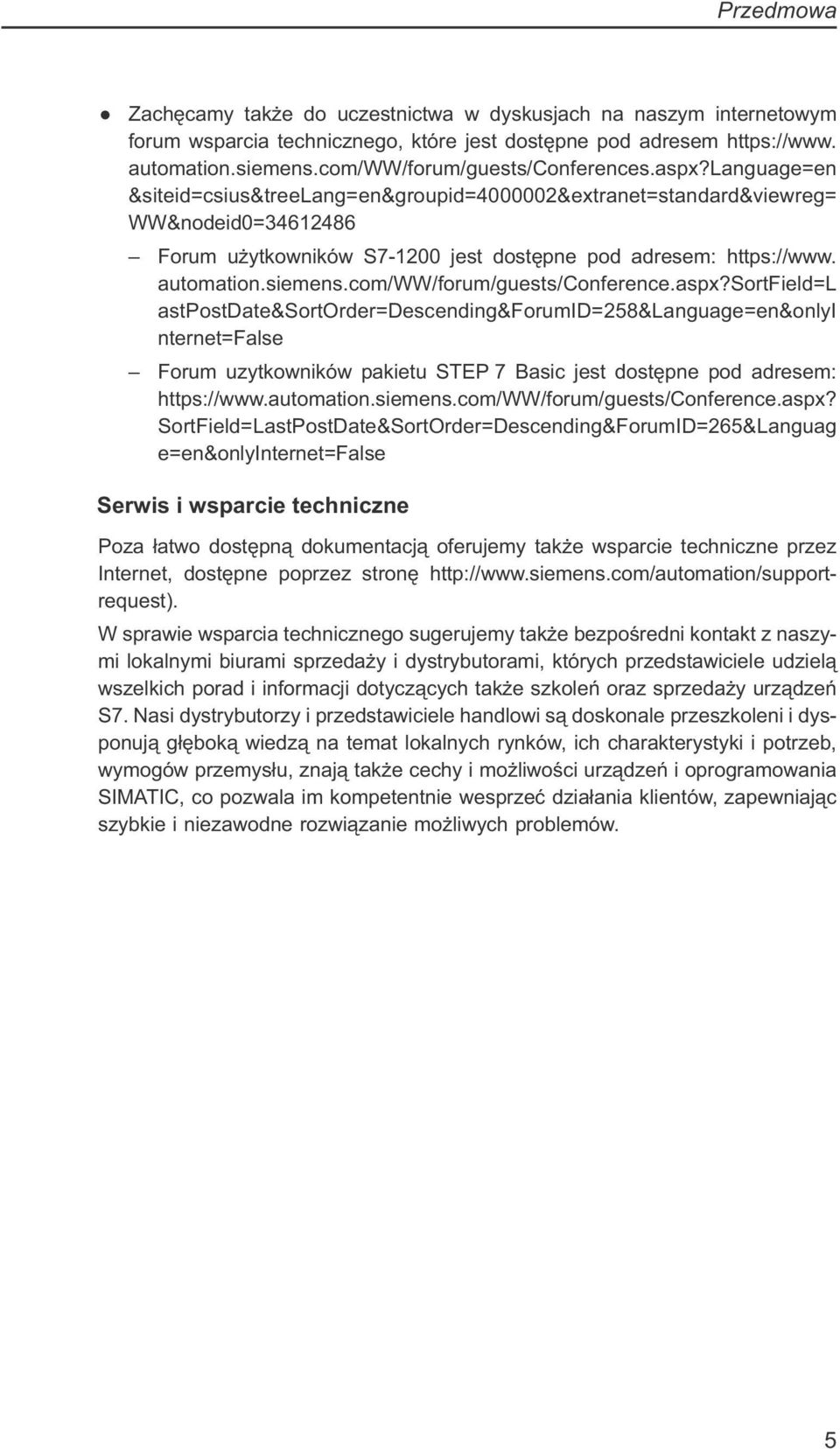 language=en &siteid=csius&treelang=en&groupid=4000002&extranet=standard&viewreg= WW&nodeid0=34612486 Forum użytkowników S7-1200 jest dostępne pod adresem: https://www. automation.siemens.