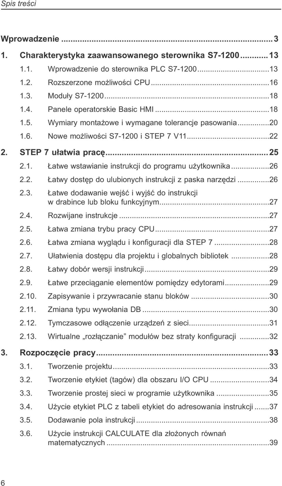 ..26 2.2. Łatwy dostęp do ulubionych instrukcji z paska narzędzi...26 2.3. Łatwe dodawanie wejść i wyjść do instrukcji w drabince lub bloku funkcyjnym...27 2.4. Rozwijane instrukcje...27 2.5.