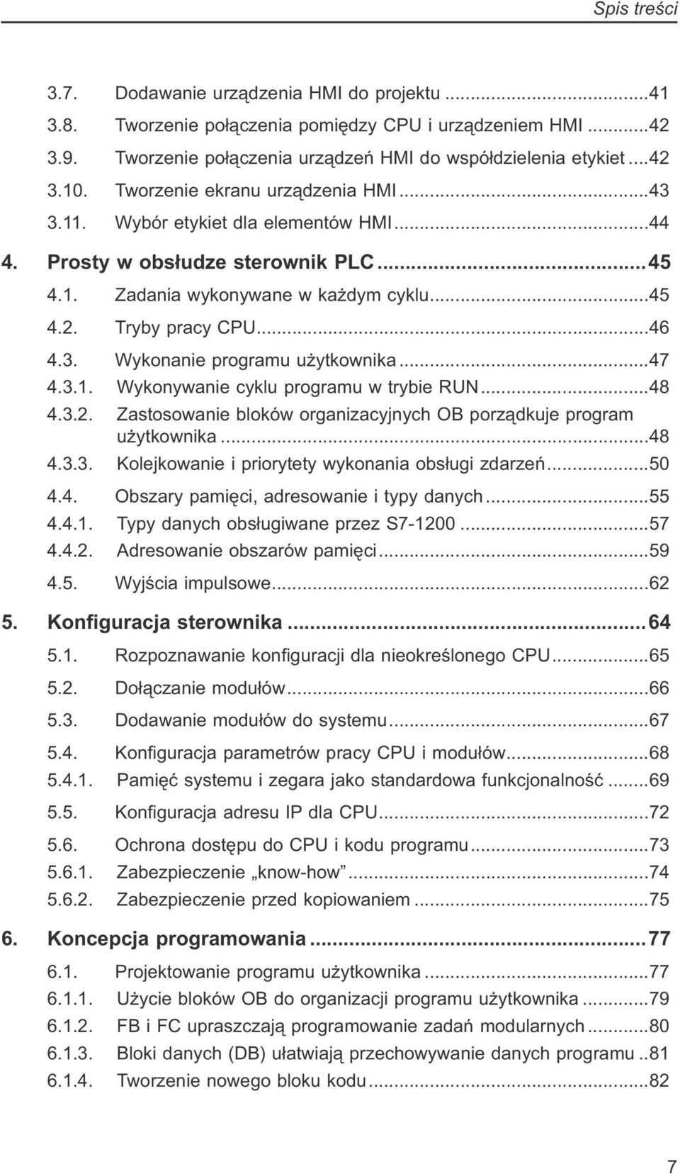 ..47 4.3.1. Wykonywanie cyklu programu w trybie RUN...48 4.3.2. Zastosowanie bloków organizacyjnych OB porządkuje program użytkownika...48 4.3.3. Kolejkowanie i priorytety wykonania obsługi zdarzeń.