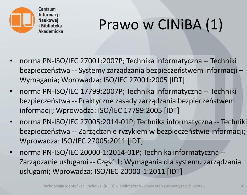27005:2014-01P; Technika informatyczna -- Techniki bezpieczeństwa -- Zarządzanie ryzykiem w bezpieczeństwie informacji; Wprowadza: ISO/IEC 27005:2011 [IDT] norma PN-ISO/IEC 20000-1:2014-01P; Technika