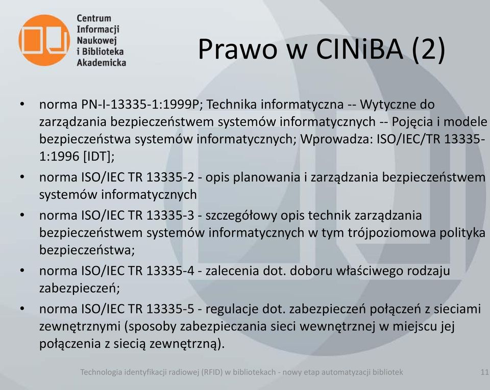 zarządzania bezpieczeństwem systemów informatycznych w tym trójpoziomowa polityka bezpieczeństwa; norma ISO/IEC TR 13335-4 - zalecenia dot.