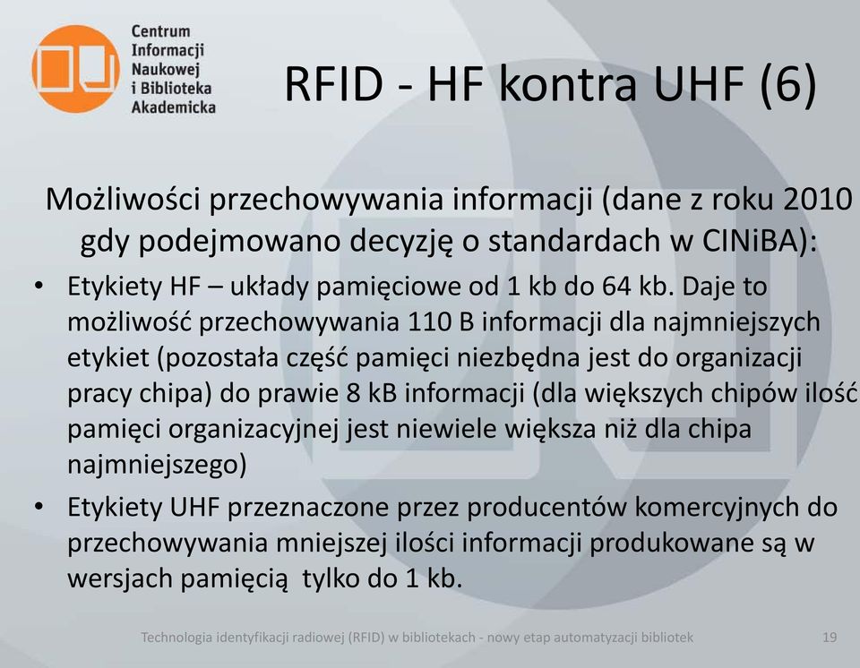 (dla większych chipów ilość pamięci organizacyjnej jest niewiele większa niż dla chipa najmniejszego) Etykiety UHF przeznaczone przez producentów komercyjnych do