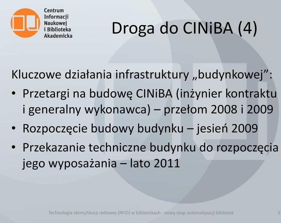 budynku jesień 2009 Przekazanie techniczne budynku do rozpoczęcia jego wyposażania lato