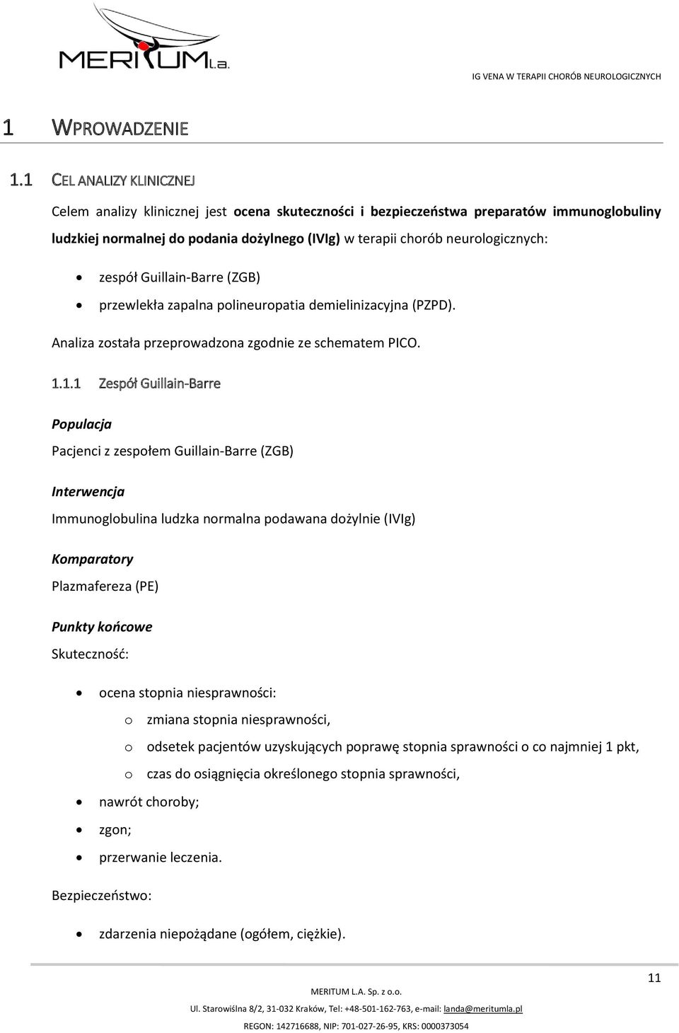 zespół Guillain-Barre (ZGB) przewlekła zapalna polineuropatia demielinizacyjna (PZPD). Analiza została przeprowadzona zgodnie ze schematem PICO. 1.