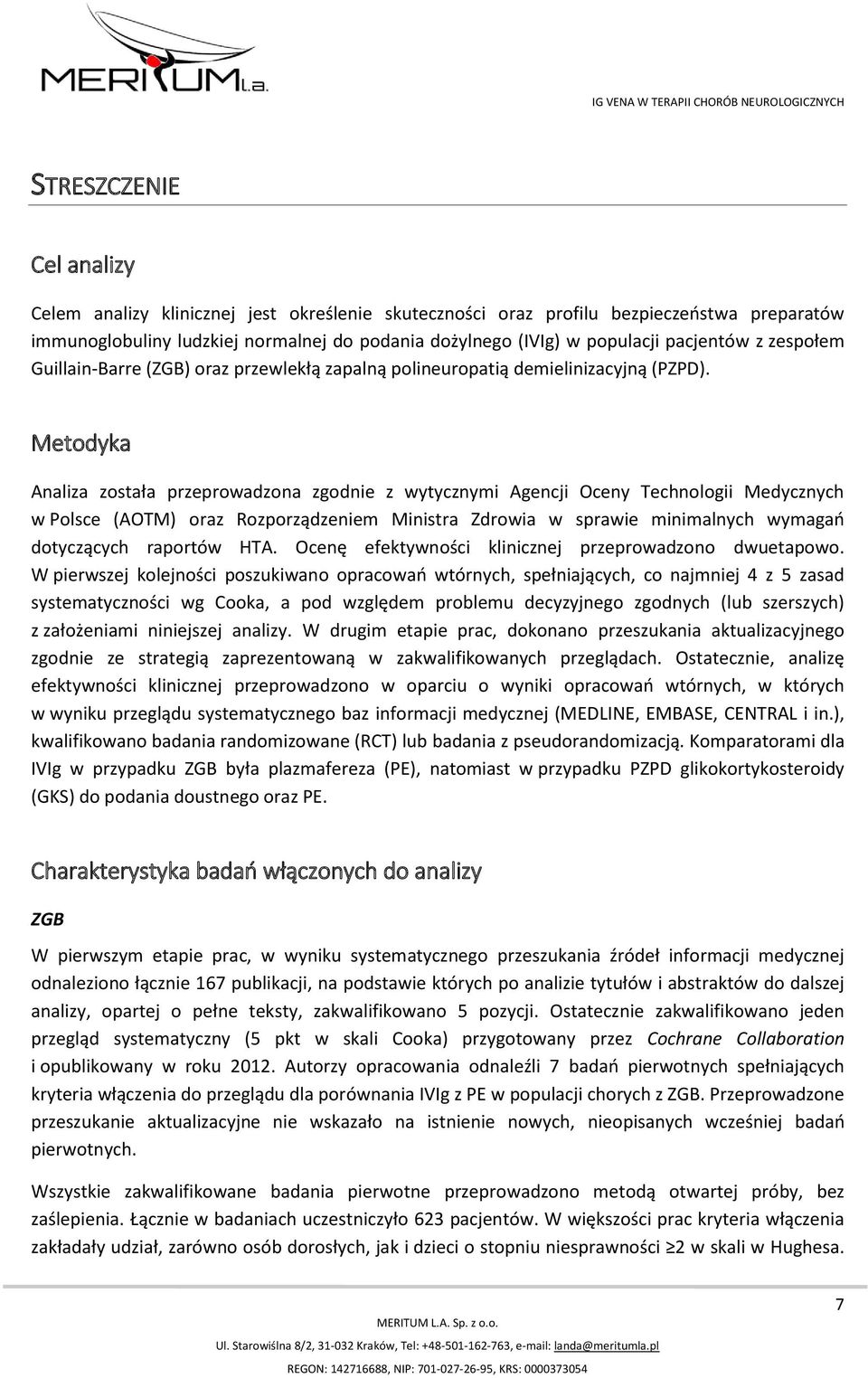 Metodyka Analiza została przeprowadzona zgodnie z wytycznymi Agencji Oceny Technologii Medycznych w Polsce (AOTM) oraz Rozporządzeniem Ministra Zdrowia w sprawie minimalnych wymagań dotyczących
