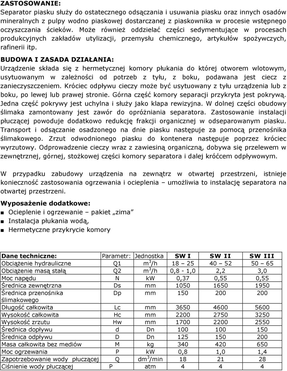 BUDOWA I ZASADA DZIAŁANIA: Urządzenie składa się z hermetycznej komory płukania do której otworem wlotowym, usytuowanym w zaleŝności od potrzeb z tyłu, z boku, podawana jest ciecz z zanieczyszczeniem.
