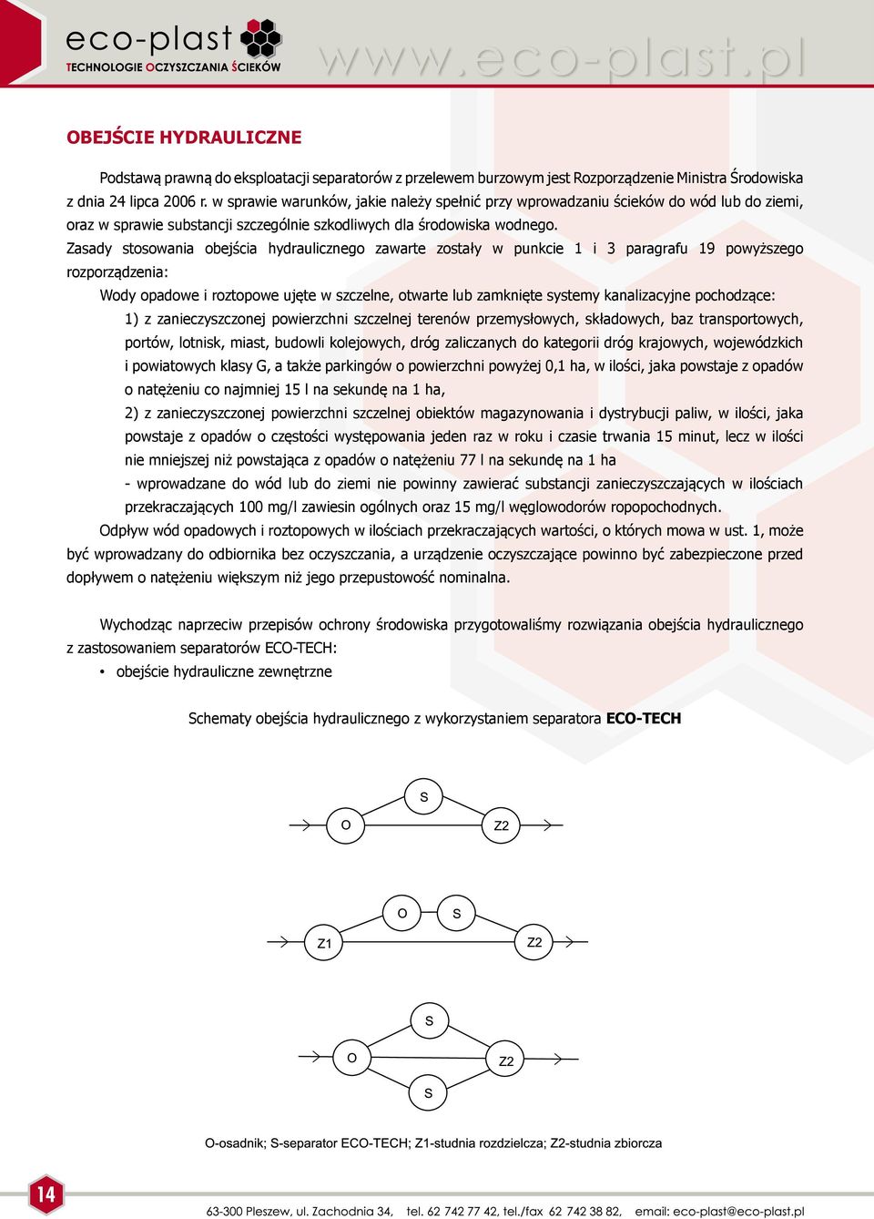 Zasady stosowania obejścia hydraulicznego zawarte zostały w punkcie 1 i 3 paragrafu 19 powyższego rozporządzenia: Wody opadowe i roztopowe ujęte w szczelne, otwarte lub zamknięte systemy
