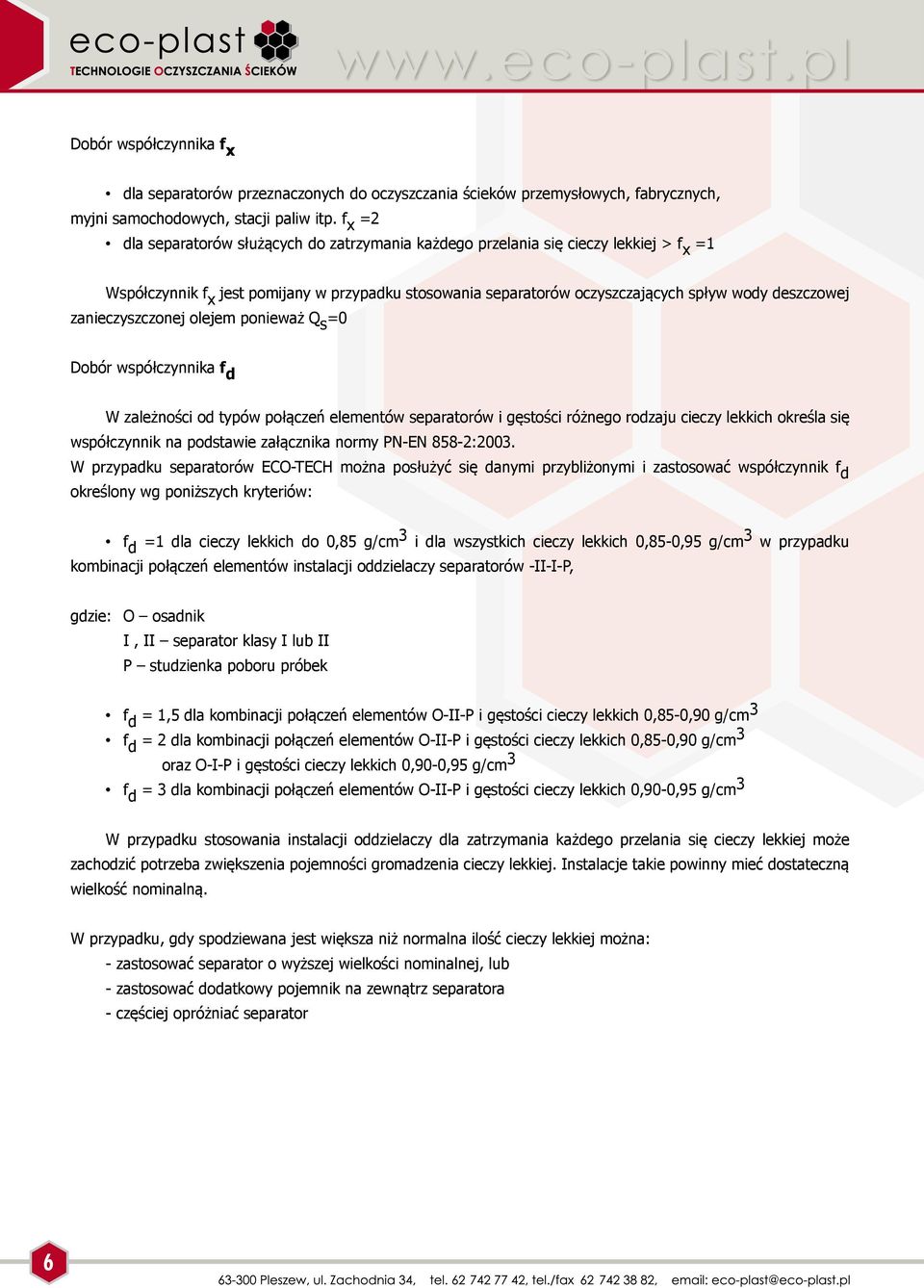 zanieczyszczonej olejem ponieważ Q s =0 Dobór współczynnika f d W zależności od typów połączeń elementów separatorów i gęstości różnego rodzaju cieczy lekkich określa się współczynnik na podstawie