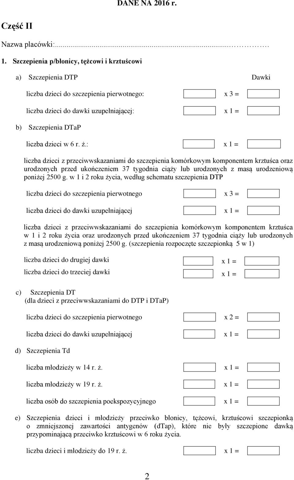 r. ż.: x 1 = liczba dzieci z przeciwwskazaniami do szczepienia komórkowym komponentem krztuśca oraz urodzonych przed ukończeniem 37 tygodnia ciąży lub urodzonych z masą urodzeniową poniżej 2500 g.