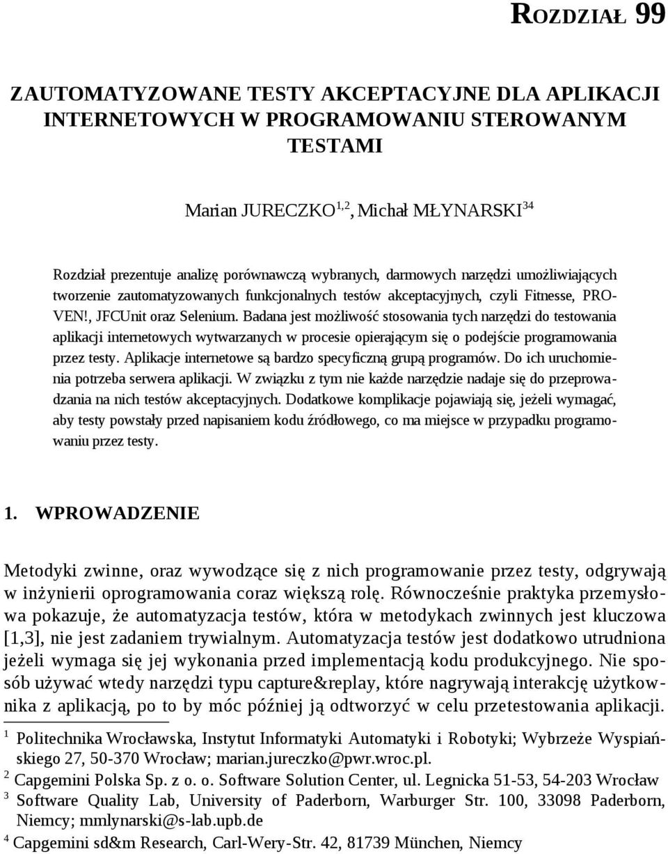 Badana jest możliwość stosowania tych narzędzi do testowania aplikacji internetowych wytwarzanych w procesie opierającym się o podejście programowania przez testy.