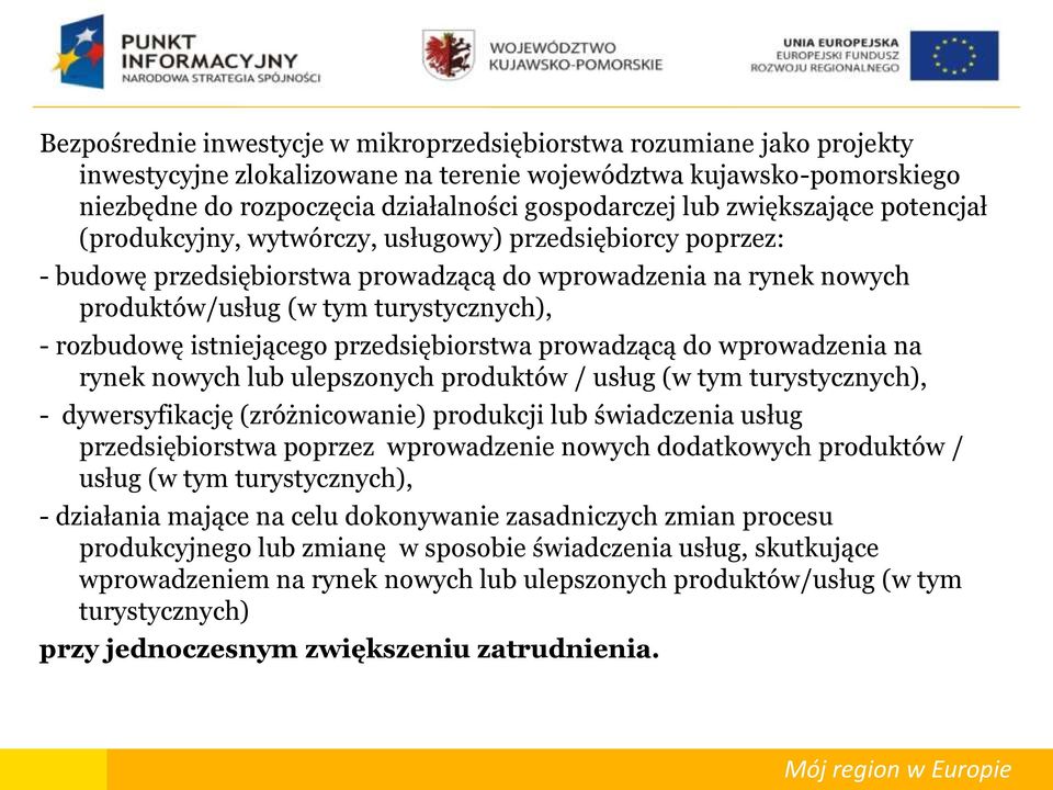 rozbudowę istniejącego przedsiębiorstwa prowadzącą do wprowadzenia na rynek nowych lub ulepszonych produktów / usług (w tym turystycznych), - dywersyfikację (zróżnicowanie) produkcji lub świadczenia