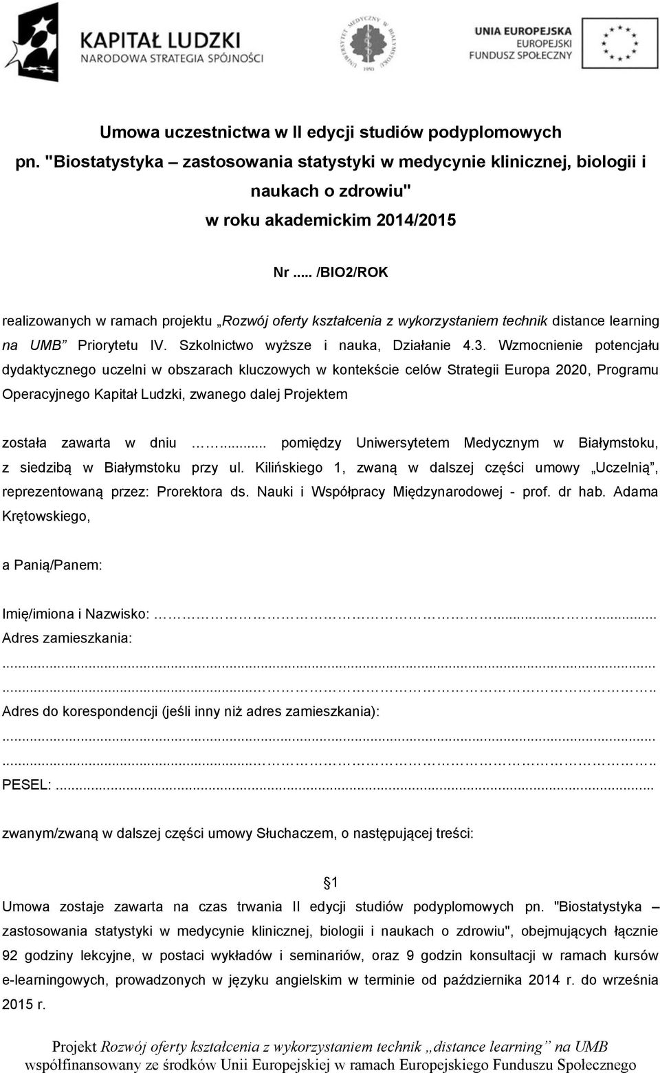 Wzmocnienie potencjału dydaktycznego uczelni w obszarach kluczowych w kontekście celów Strategii Europa 2020, Programu Operacyjnego Kapitał Ludzki, zwanego dalej Projektem została zawarta w dniu.