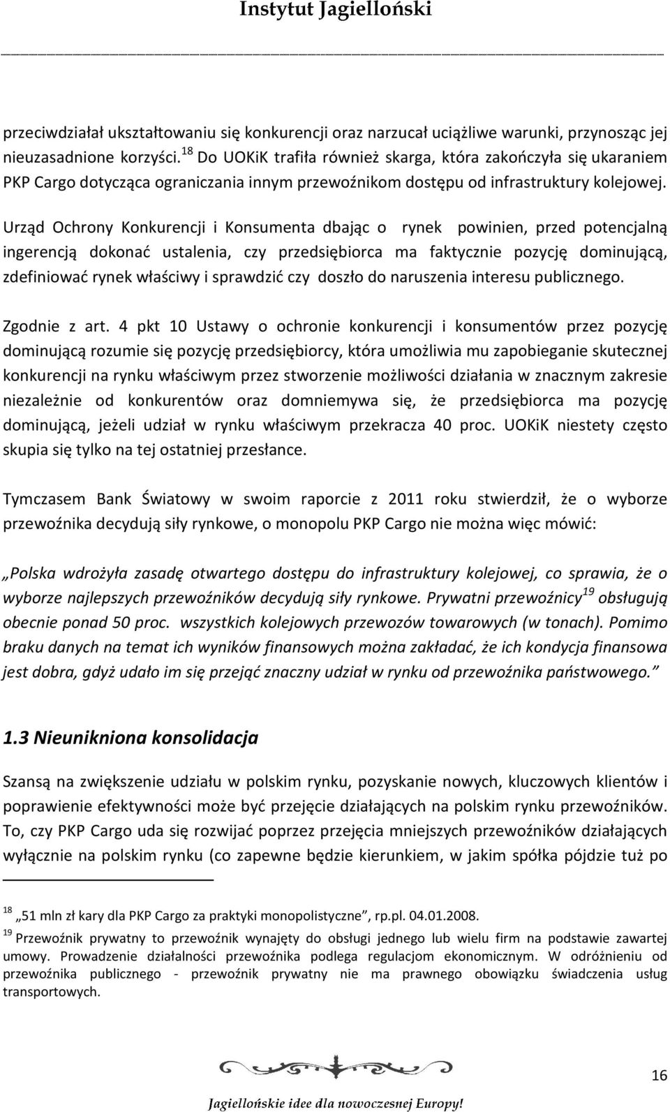 Urząd Ochrony Konkurencji i Konsumenta dbając o rynek powinien, przed potencjalną ingerencją dokonać ustalenia, czy przedsiębiorca ma faktycznie pozycję dominującą, zdefiniować rynek właściwy i