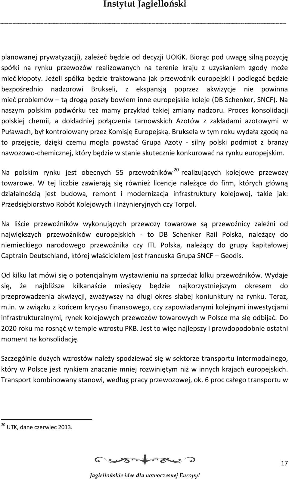 europejskie koleje (DB Schenker, SNCF). Na naszym polskim podwórku też mamy przykład takiej zmiany nadzoru.