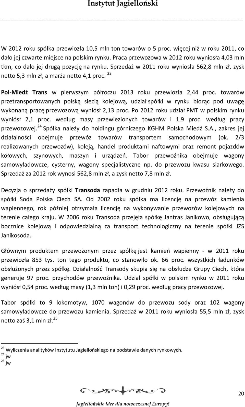 23 Pol-Miedź Trans w pierwszym półroczu 2013 roku przewiozła 2,44 proc.