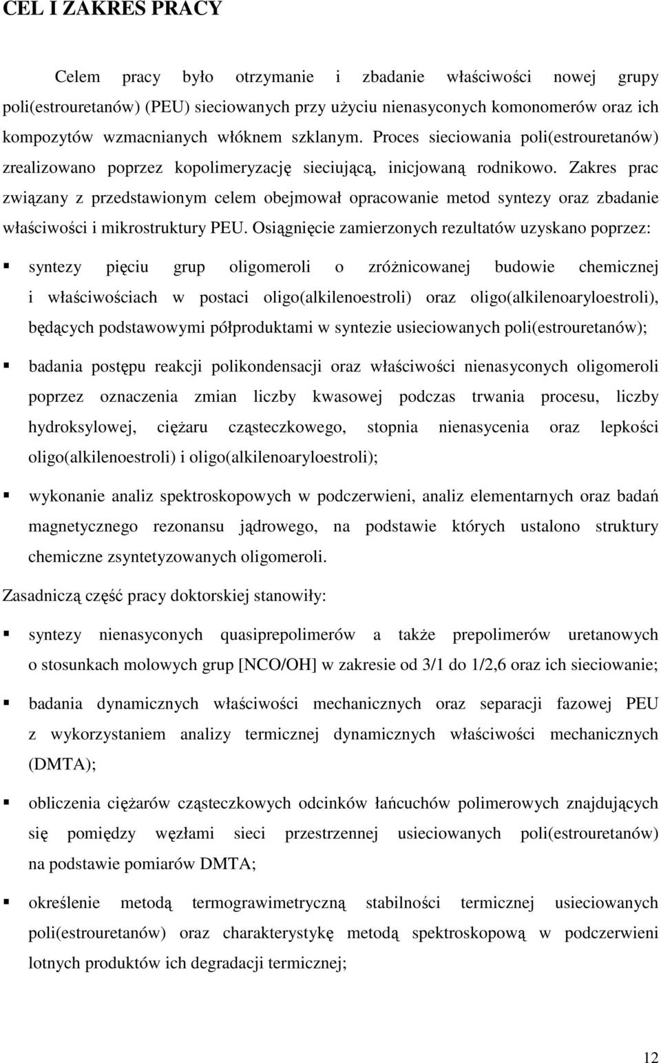 Zakres prac związany z przedstawionym celem obejmował opracowanie metod syntezy oraz zbadanie właściwości i mikrostruktury PEU.