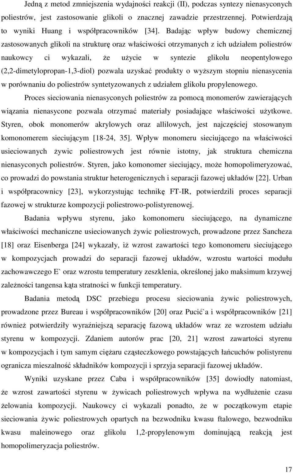 Badając wpływ budowy chemicznej zastosowanych glikoli na strukturę oraz właściwości otrzymanych z ich udziałem poliestrów naukowcy ci wykazali, Ŝe uŝycie w syntezie glikolu neopentylowego