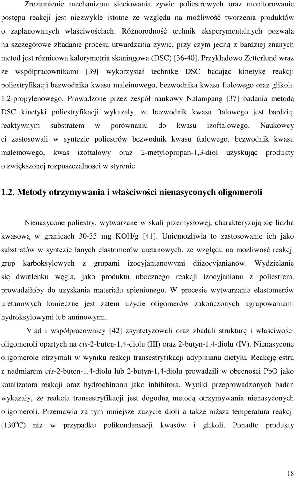 Przykładowo Zetterlund wraz ze współpracownikami [39] wykorzystał technikę DSC badając kinetykę reakcji poliestryfikacji bezwodnika kwasu maleinowego, bezwodnika kwasu ftalowego oraz glikolu