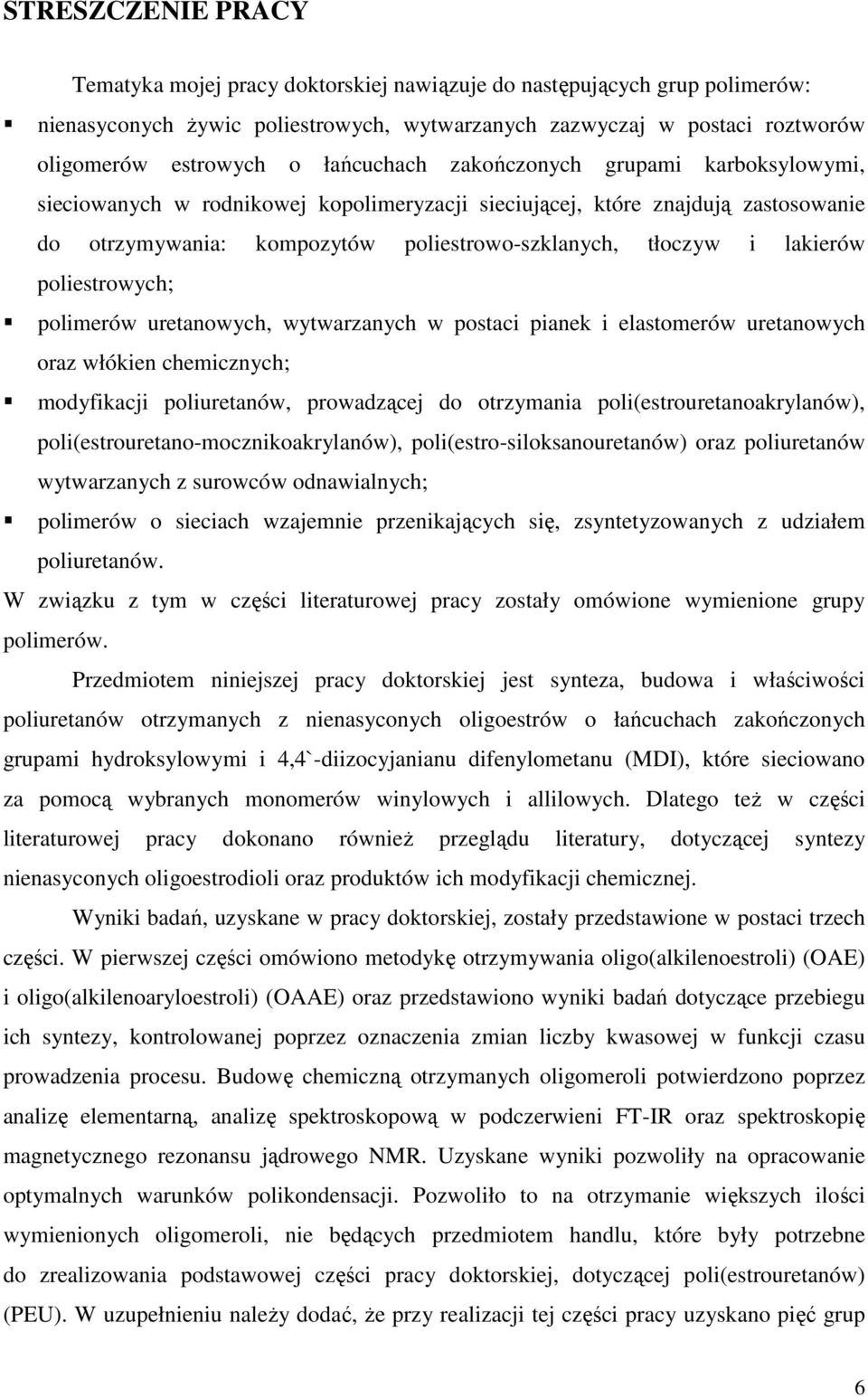 poliestrowych; polimerów uretanowych, wytwarzanych w postaci pianek i elastomerów uretanowych oraz włókien chemicznych; modyfikacji poliuretanów, prowadzącej do otrzymania