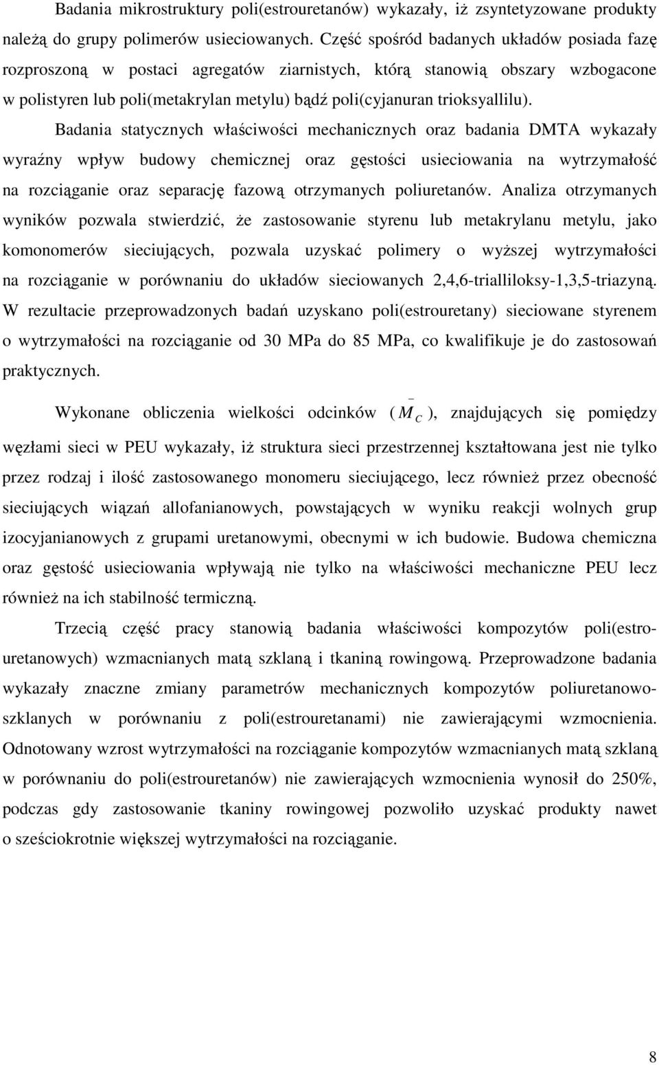 Badania statycznych właściwości mechanicznych oraz badania DMTA wykazały wyraźny wpływ budowy chemicznej oraz gęstości usieciowania na wytrzymałość na rozciąganie oraz separację fazową otrzymanych