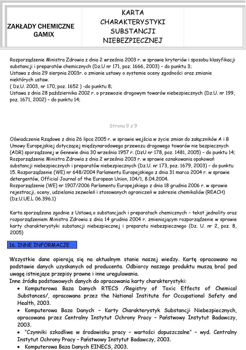 1652 ) -do punktu 8; Ustawa z dnia 28 października 2002 r. o przewozie drogowym towarów niebezpiecznych (Dz.U. nr 199, poz.