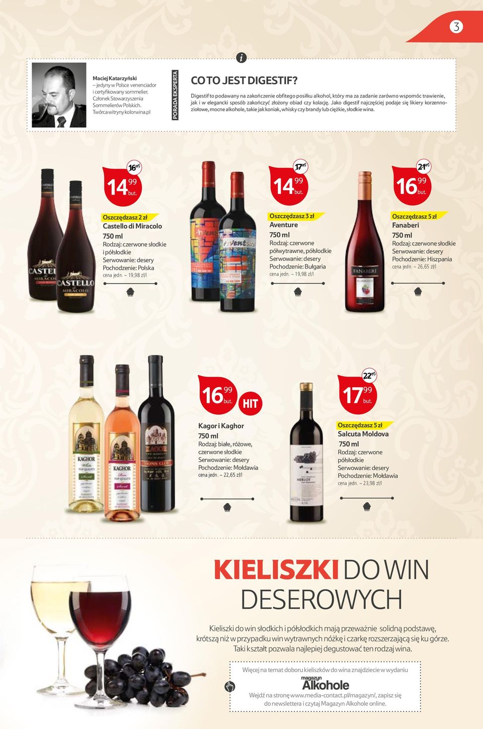 Jako digestif najczęściej podaje się likiery korzennoziołowe, mocne alkohole, takie jak koniak, whisky czy brandy lub ciężkie, słodkie wina.