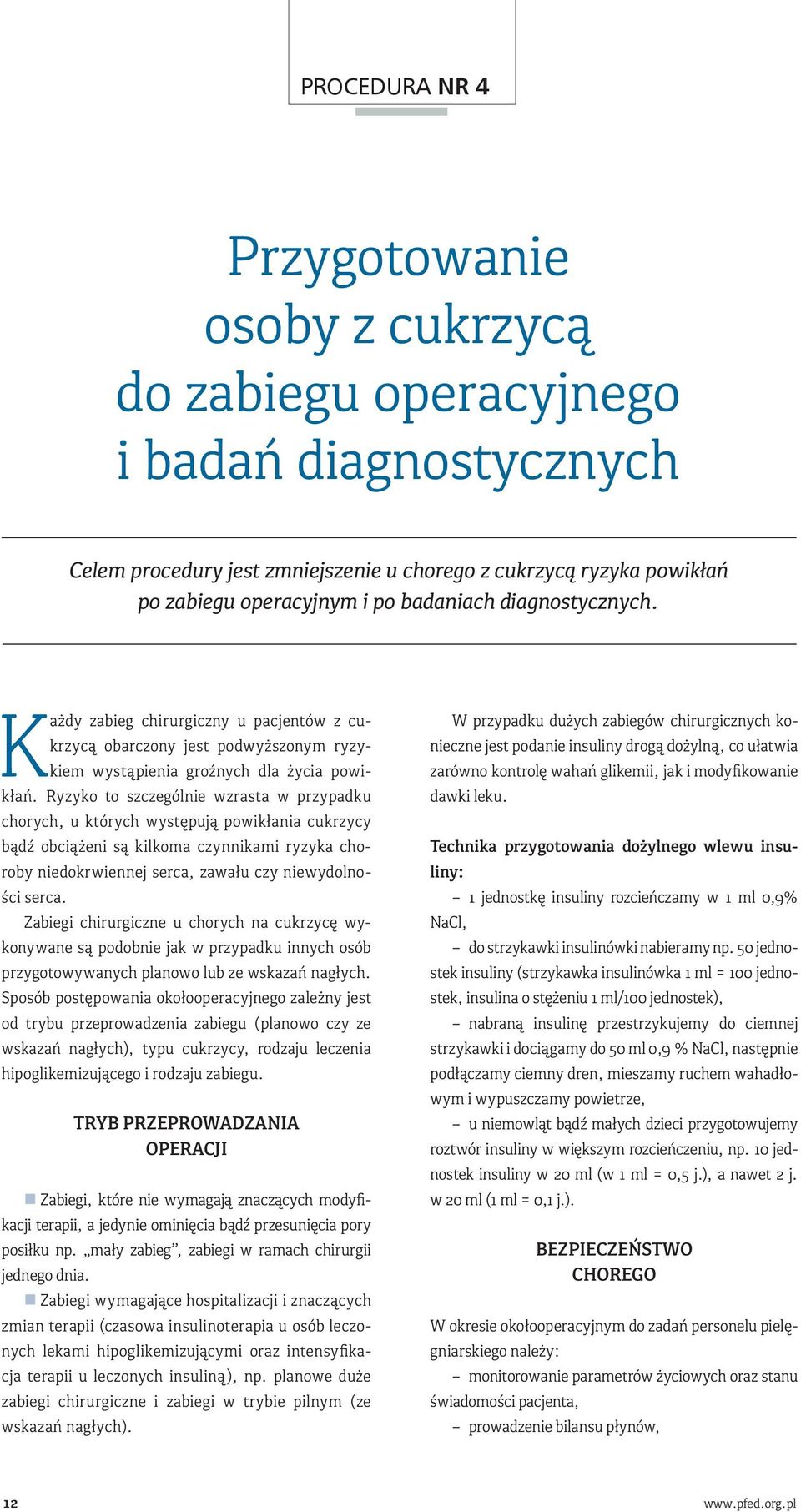 Ryzyko to szczególnie wzrasta w przypadku chorych, u których występują powikłania cukrzycy bądź obciążeni są kilkoma czynnikami ryzyka choroby niedokrwiennej serca, zawału czy niewydolności serca.