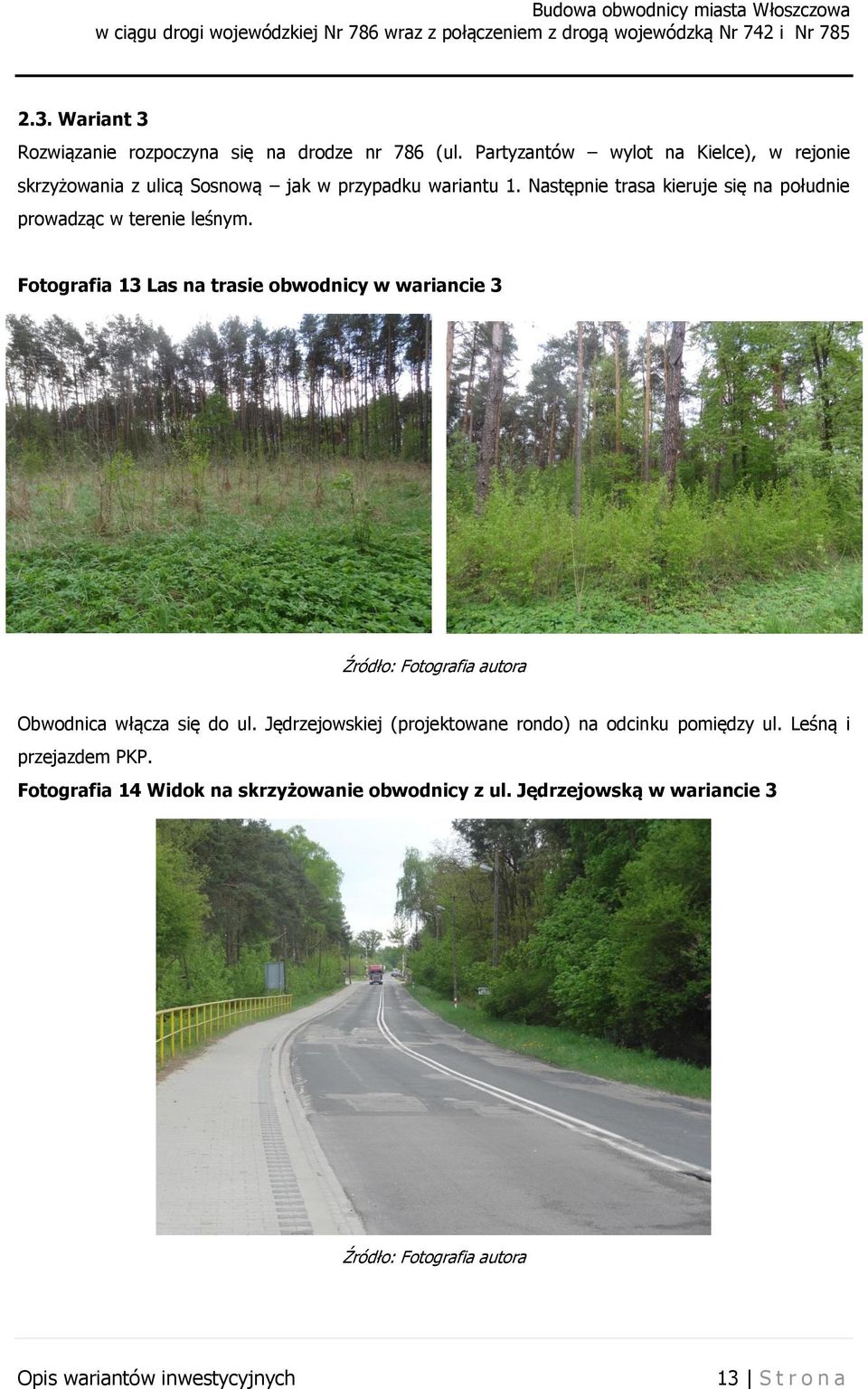 Następnie trasa kieruje się na południe prowadząc w terenie leśnym.