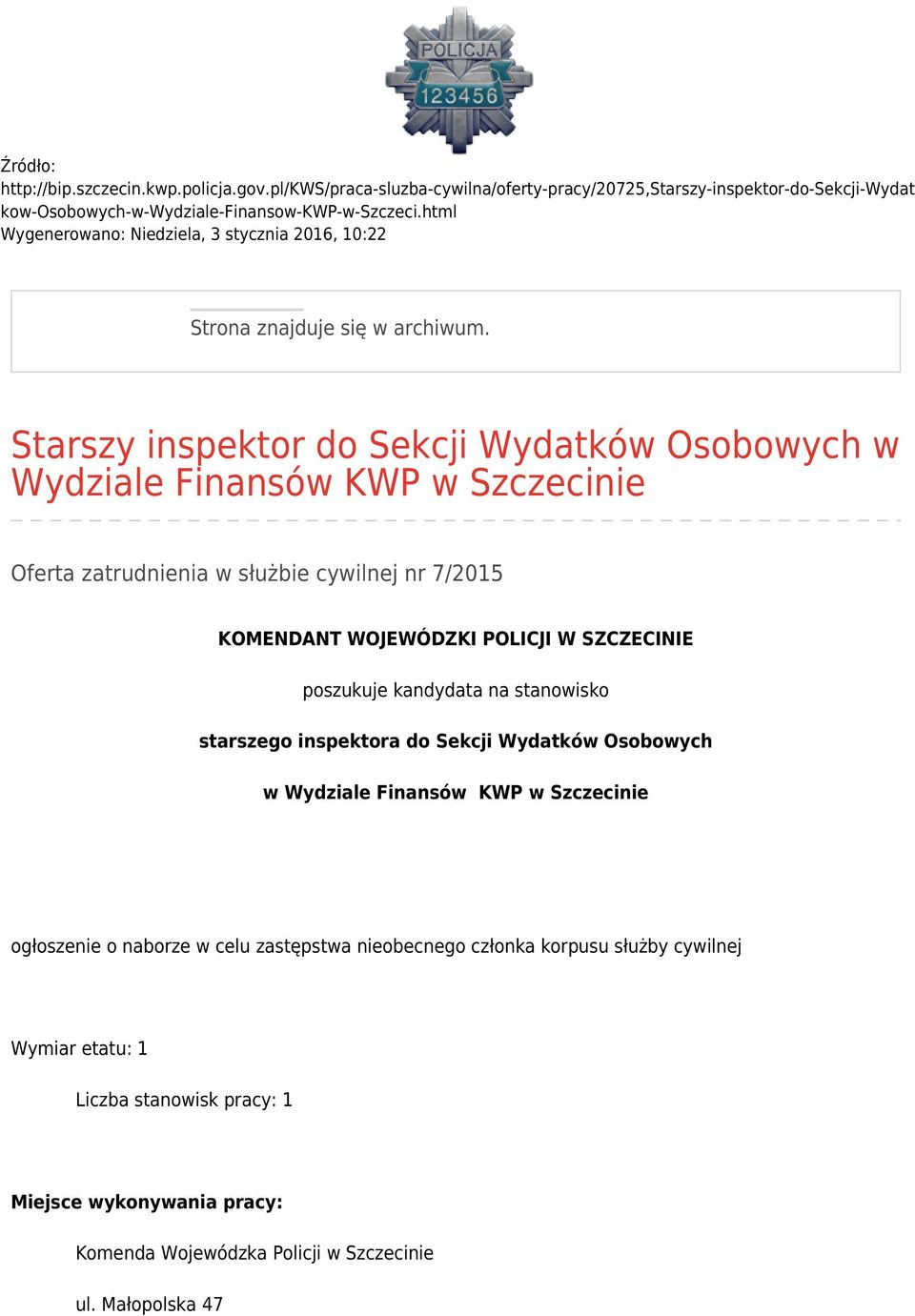 Starszy inspektor do Sekcji Wydatków Osobowych w Wydziale Finansów KWP w Szczecinie Oferta zatrudnienia w służbie cywilnej nr 7/2015 KOMENDANT WOJEWÓDZKI POLICJI W SZCZECINIE poszukuje