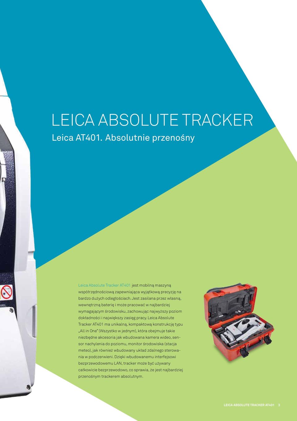 Leica Absolute Tracker AT401 ma unikalną, kompaktową konstrukcję typu All in One (Wszystko w jednym), która obejmuje takie niezbędne akcesoria jak wbudowana kamera wideo, sensor nachylenia do