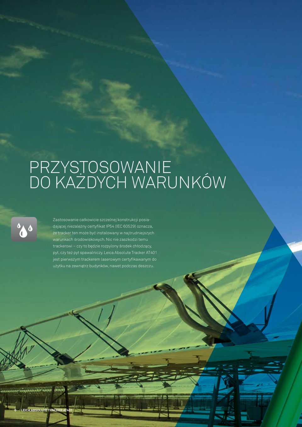 Nic nie zaszkodzi temu trackerowi czy to będzie rozpylony środek chłodzący, pył, czy też pył spawalniczy.