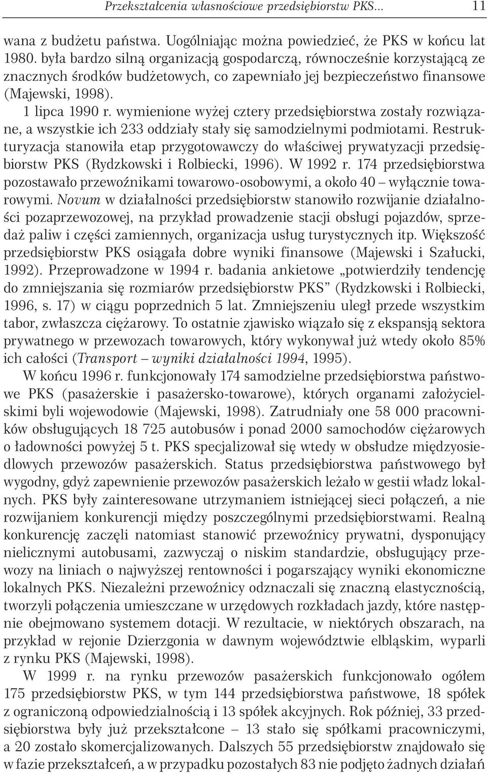 wymienione wyżej cztery przedsiębiorstwa zostały rozwiązane, a wszystkie ich 233 oddziały stały się samodzielnymi podmiotami.