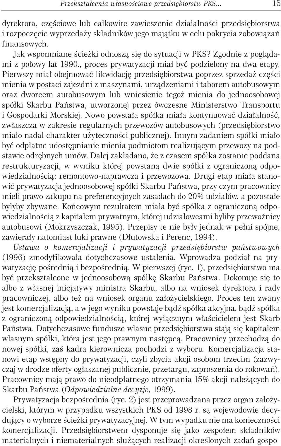 Jak wspomniane ścieżki odnoszą się do sytuacji w PKS? Zgodnie z poglądami z połowy lat 1990., proces prywatyzacji miał być podzielony na dwa etapy.