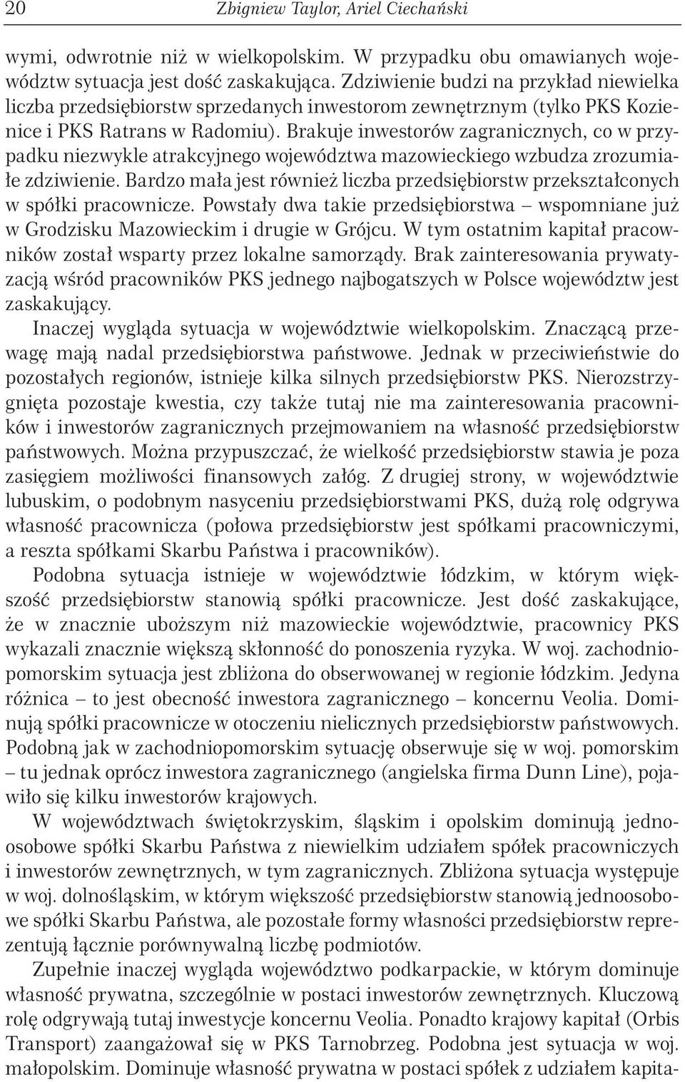 Brakuje inwestorów zagranicznych, co w przypadku niezwykle atrakcyjnego województwa mazowieckiego wzbudza zrozumiałe zdziwienie.