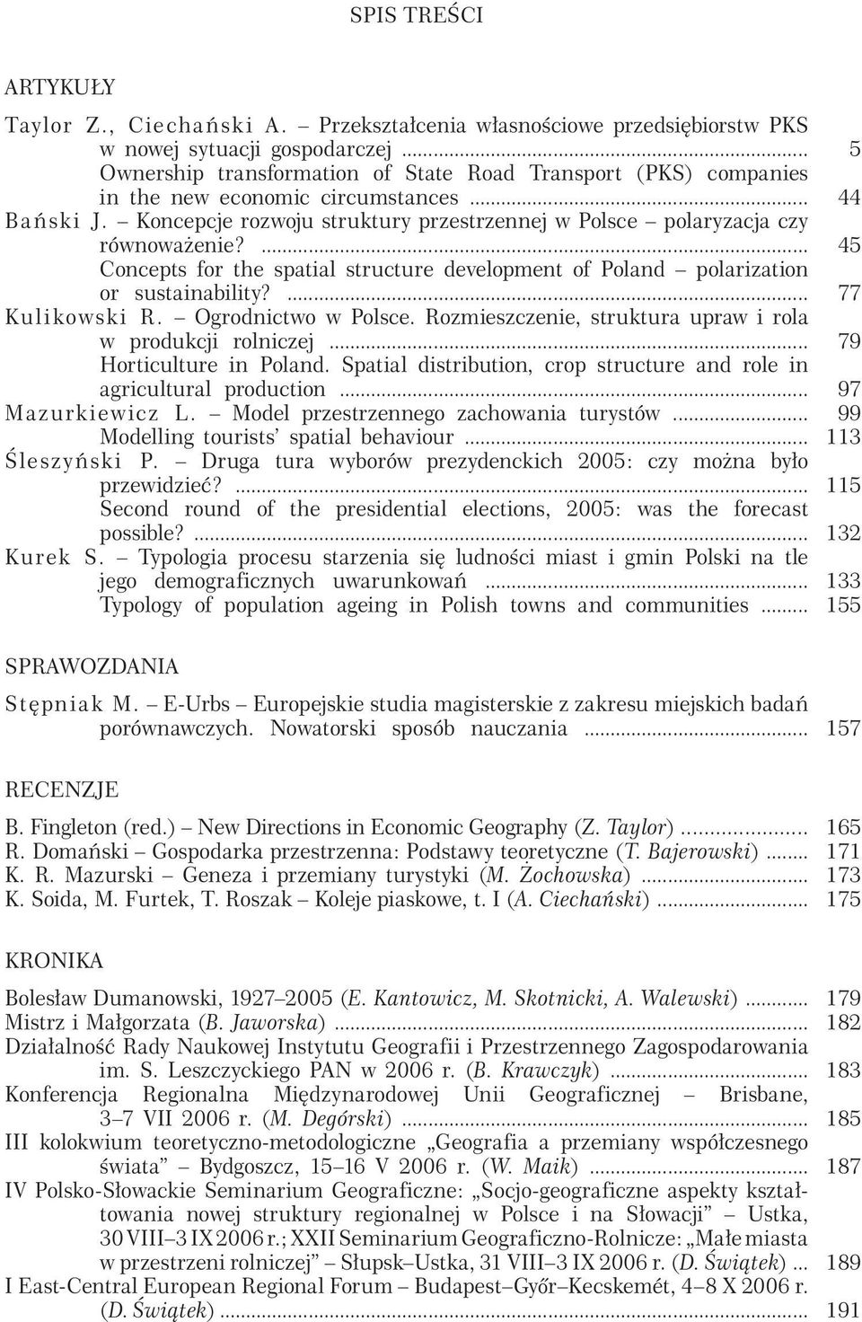 ... Concepts for the spatial structure development of Poland polarization or sustainability?... Kul i kowsk i R. Ogrodnictwo w Polsce. Rozmieszczenie, struktura upraw i rola w produkcji rolniczej.