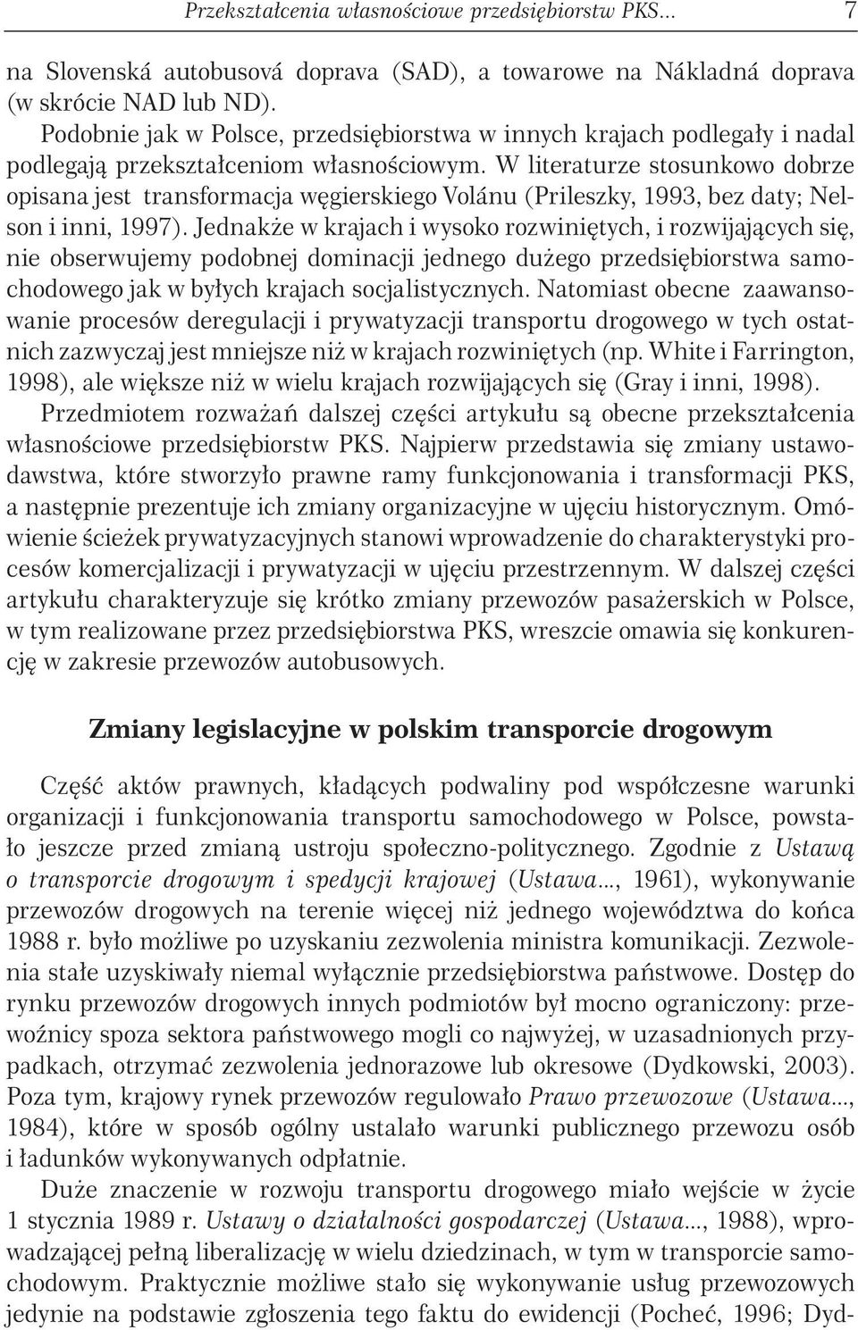 W literaturze stosunkowo dobrze opisana jest transformacja węgierskiego Volánu (Prileszky, 1993, bez daty; Nelson i inni, 1997).