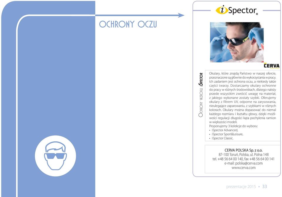 Oferujemy okulary z filtrem UV, odporne na zarysowania, nieulegające zaparowaniu, z szybkami w różnych kolorach.