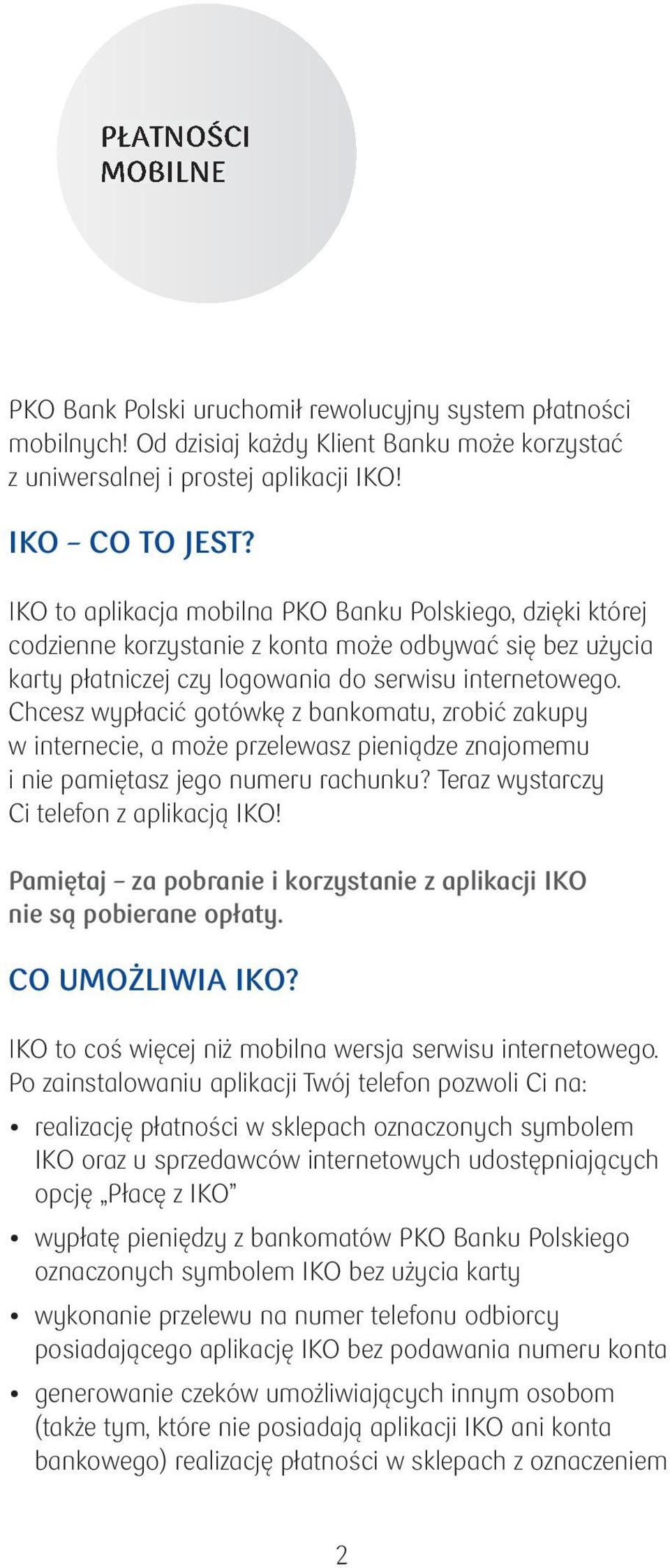 Chcesz wypłacić gotówkę z bankomatu, zrobić zakupy w internecie, a może przelewasz pieniądze znajomemu i nie pamiętasz jego numeru rachunku? Teraz wystarczy Ci telefon z aplikacją IKO!