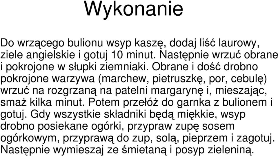 Obrane i dość drobno pokrojone warzywa (marchew, pietruszkę, por, cebulę) wrzuć na rozgrzaną na patelni margarynę i, mieszając, smaŝ