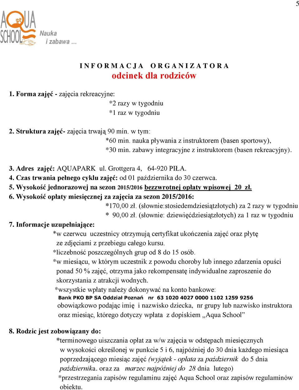 64-920 PIŁA. 4. Czas trwania pełnego cyklu zajęć: od 01 października do 30 czerwca. 5. Wysokość jednorazowej na sezon 2015/2016 bezzwrotnej opłaty wpisowej 20 zł. 6.