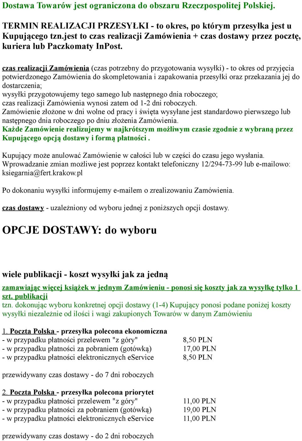 czas realizacji Zamówienia (czas potrzebny do przygotowania wysyłki) - to okres od przyjęcia potwierdzonego Zamówienia do skompletowania i zapakowania przesyłki oraz przekazania jej do dostarczenia;