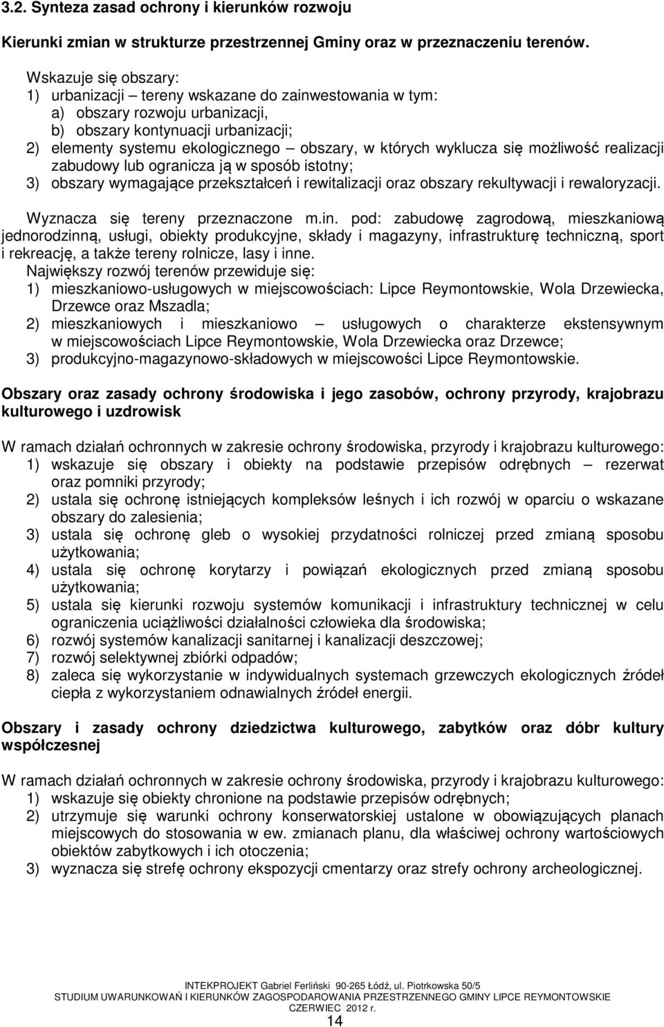 wyklucza się możliwość realizacji zabudowy lub ogranicza ją w sposób istotny; 3) obszary wymagające przekształceń i rewitalizacji oraz obszary rekultywacji i rewaloryzacji.